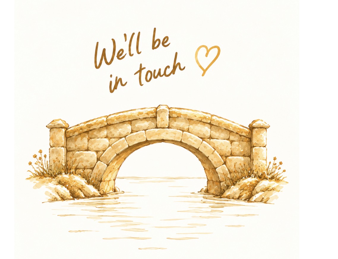 A hand-drawn gold stone bridge beneath the words We’ll be in touch